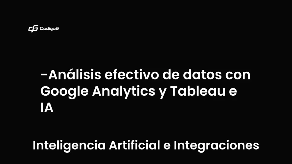 imagen destacada del post con un texto en el centro que dice Análisis efectivo de datos con Google Analytics y Tableau e IA y abajo del texto aparece la categoria del post que es Inteligencia Artificial e Integraciones