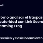Cómo analizar el traspaso de autoridad con Link Score y Screaming Frog