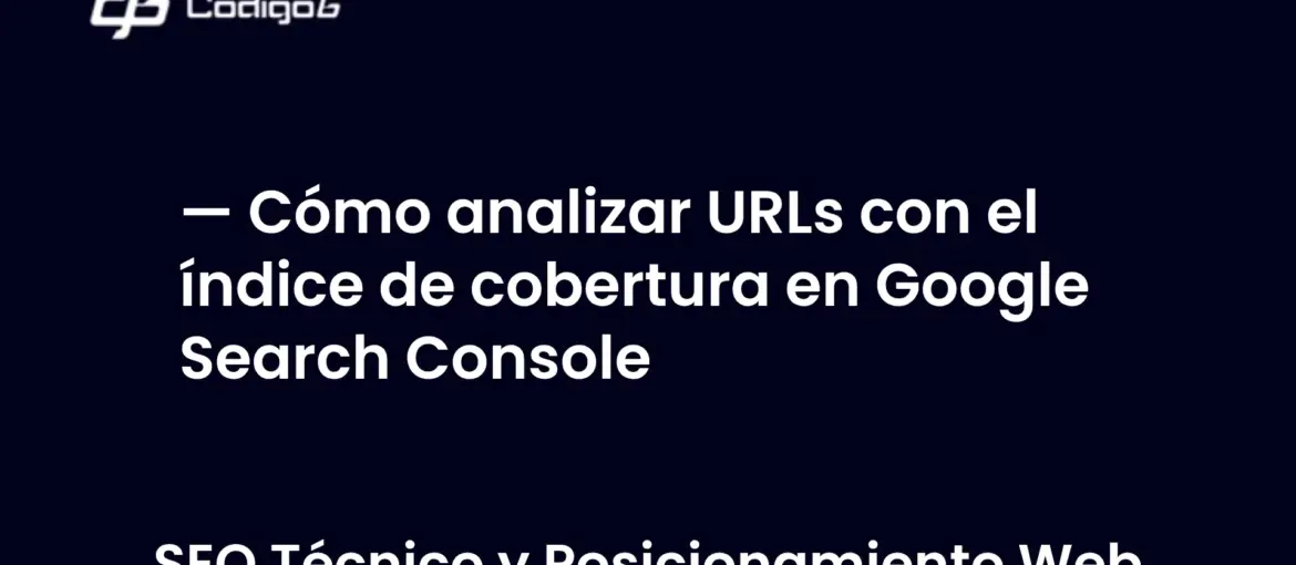 imagen destacada del post con un texto en el centro que dice Cómo analizar URLs con el índice de cobertura en Google Search Console y abajo del texto aparece la categoria del post