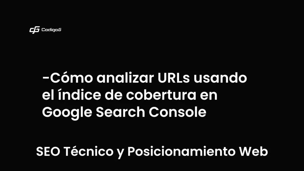 imagen destacada del post con un texto en el centro que dice Cómo analizar URLs usando el índice de cobertura en Google Search Console y abajo del texto aparece la categoria del post que es SEO Técnico y Posicionamiento Web
