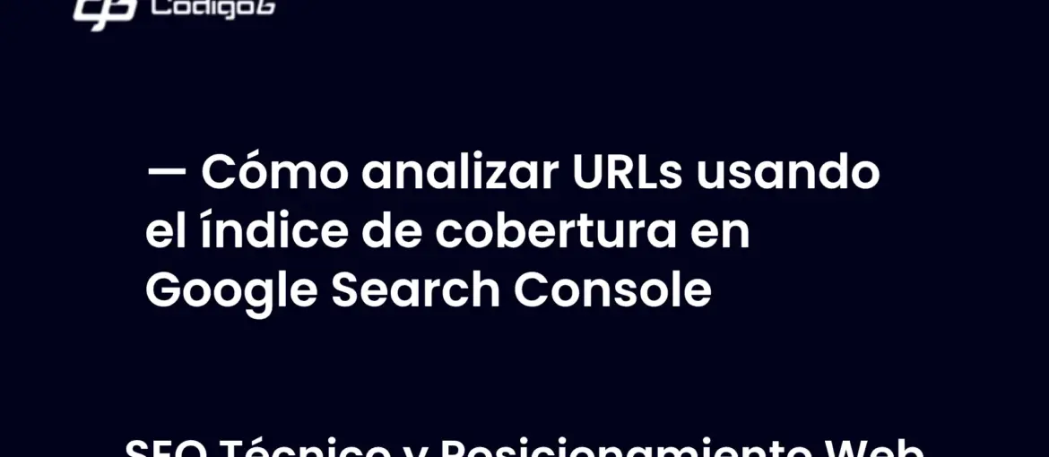 imagen destacada del post con un texto en el centro que dice Cómo analizar URLs usando el índice de cobertura en Google Search Console y abajo del texto aparece la categoria del post