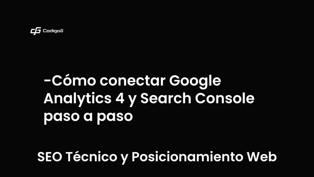 imagen destacada del post con un texto en el centro que dice Cómo conectar Google Analytics 4 y Search Console paso a paso y abajo del texto aparece la categoria del post que es SEO Técnico y Posicionamiento Web