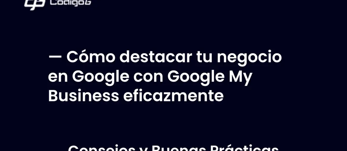 imagen destacada del post con un texto en el centro que dice Cómo destacar tu negocio en Google con Google My Business eficazmente y abajo del texto aparece la categoria del post