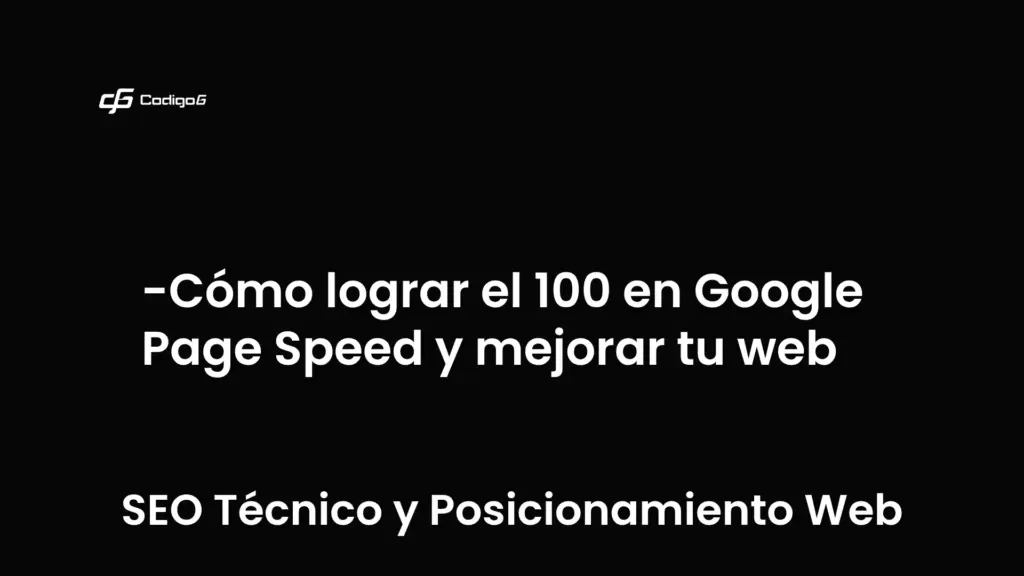 imagen destacada del post con un texto en el centro que dice Cómo lograr el 100 en Google Page Speed y mejorar tu web y abajo del texto aparece la categoria del post que es SEO Técnico y Posicionamiento Web