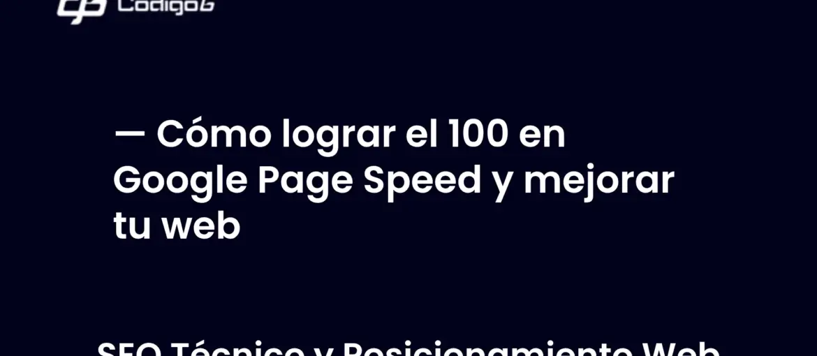 imagen destacada del post con un texto en el centro que dice Cómo lograr el 100 en Google Page Speed y mejorar tu web y abajo del texto aparece la categoria del post