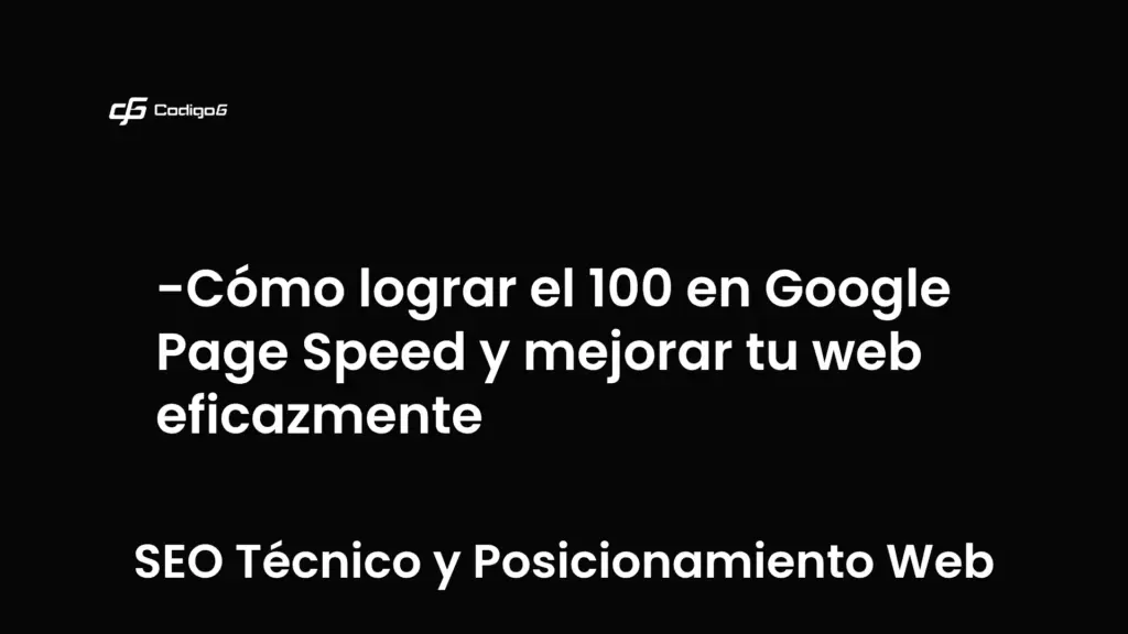 imagen destacada del post con un texto en el centro que dice Cómo lograr el 100 en Google Page Speed y mejorar tu web eficazmente y abajo del texto aparece la categoria del post que es SEO Técnico y Posicionamiento Web