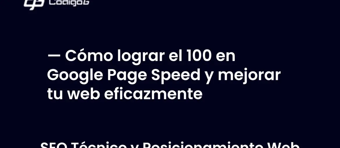 imagen destacada del post con un texto en el centro que dice Cómo lograr el 100 en Google Page Speed y mejorar tu web eficazmente y abajo del texto aparece la categoria del post
