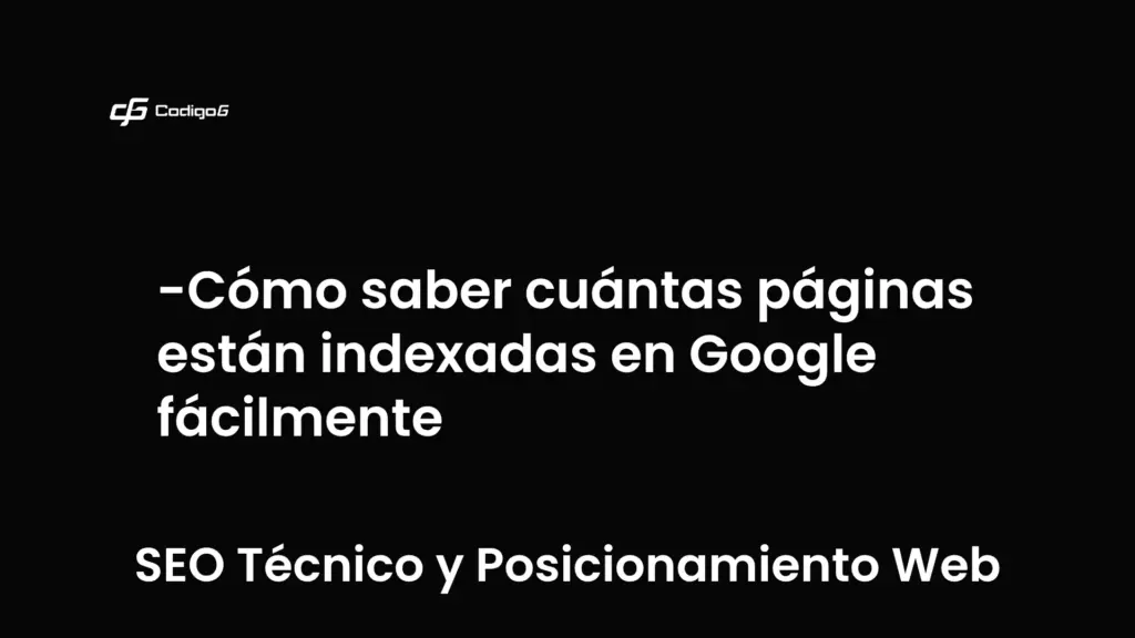 imagen destacada del post con un texto en el centro que dice Cómo saber cuántas páginas están indexadas en Google fácilmente y abajo del texto aparece la categoria del post que es SEO Técnico y Posicionamiento Web