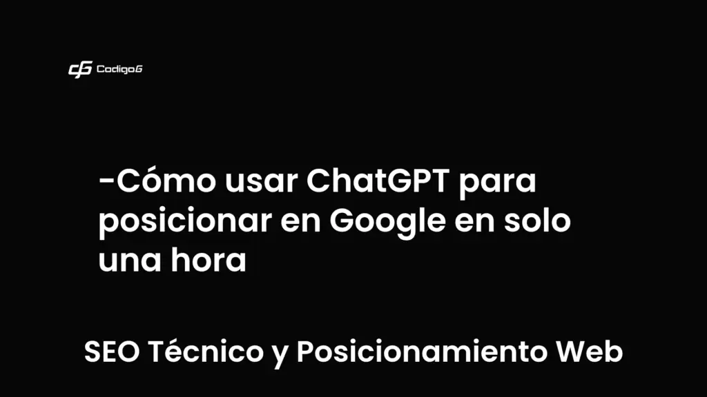 imagen destacada del post con un texto en el centro que dice Cómo usar ChatGPT para posicionar en Google en solo una hora y abajo del texto aparece la categoria del post que es SEO Técnico y Posicionamiento Web