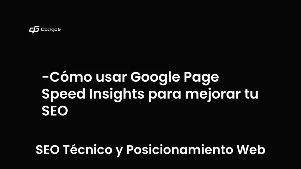 imagen destacada del post con un texto en el centro que dice Cómo usar Google Page Speed Insights para mejorar tu SEO y abajo del texto aparece la categoria del post que es SEO Técnico y Posicionamiento Web