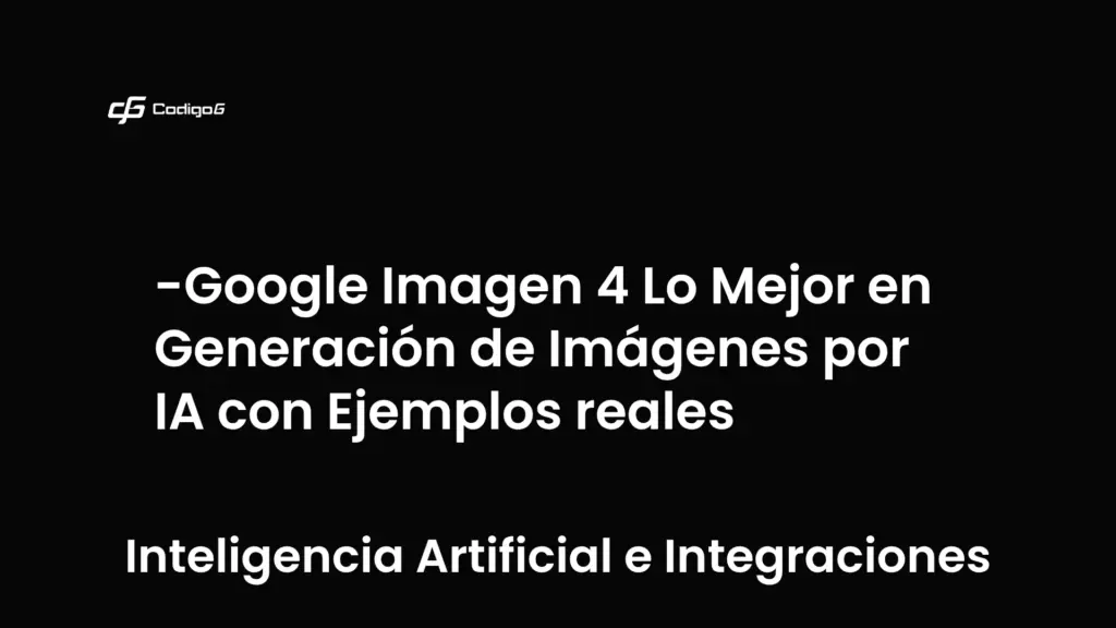 imagen destacada del post con un texto en el centro que dice Google Imagen 4 Lo Mejor en Generación de Imágenes por IA con Ejemplos reales y abajo del texto aparece la categoria del post que es Inteligencia Artificial e Integraciones