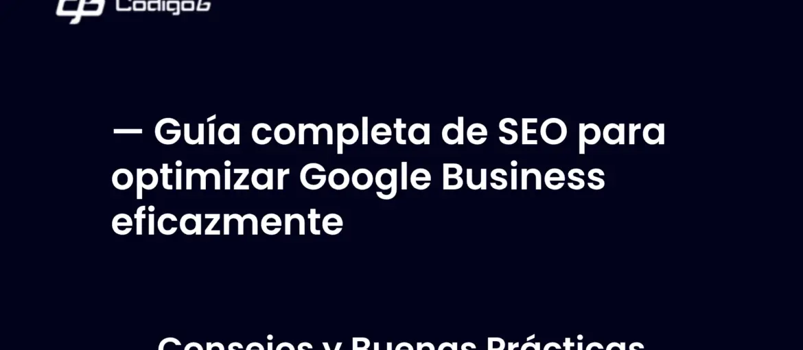 imagen destacada del post con un texto en el centro que dice Guía completa de SEO para optimizar Google Business eficazmente y abajo del texto aparece la categoria del post