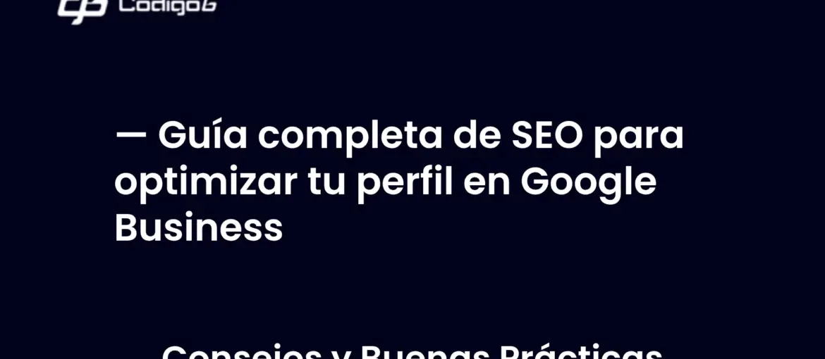 imagen destacada del post con un texto en el centro que dice Guía completa de SEO para optimizar tu perfil en Google Business y abajo del texto aparece la categoria del post