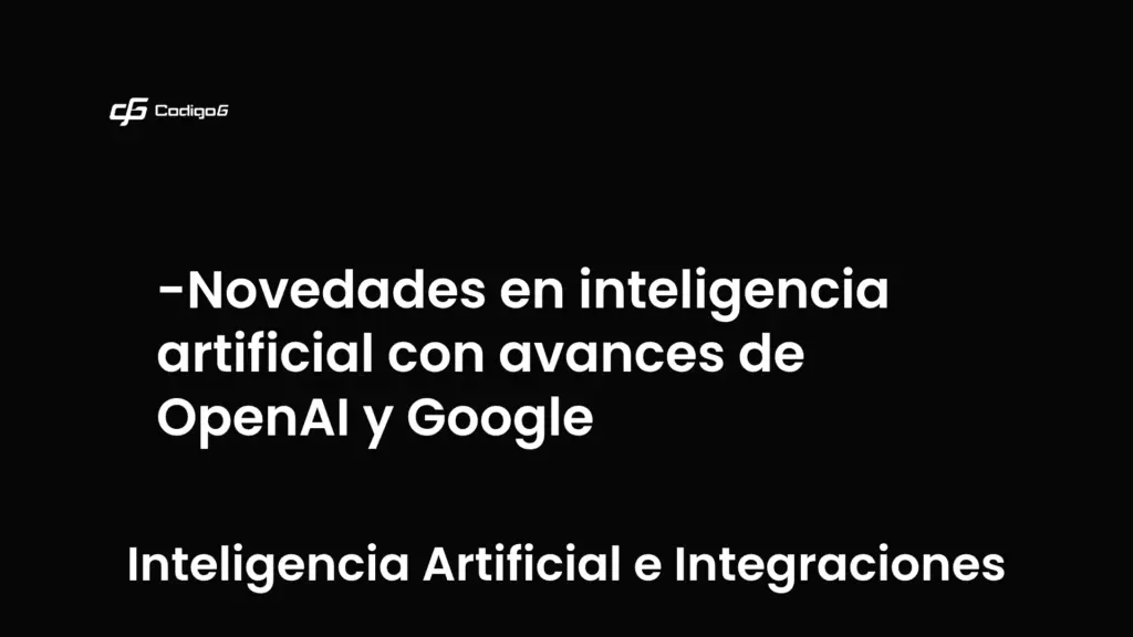 imagen destacada del post con un texto en el centro que dice Novedades en inteligencia artificial con avances de OpenAI y Google y abajo del texto aparece la categoria del post que es Inteligencia Artificial e Integraciones