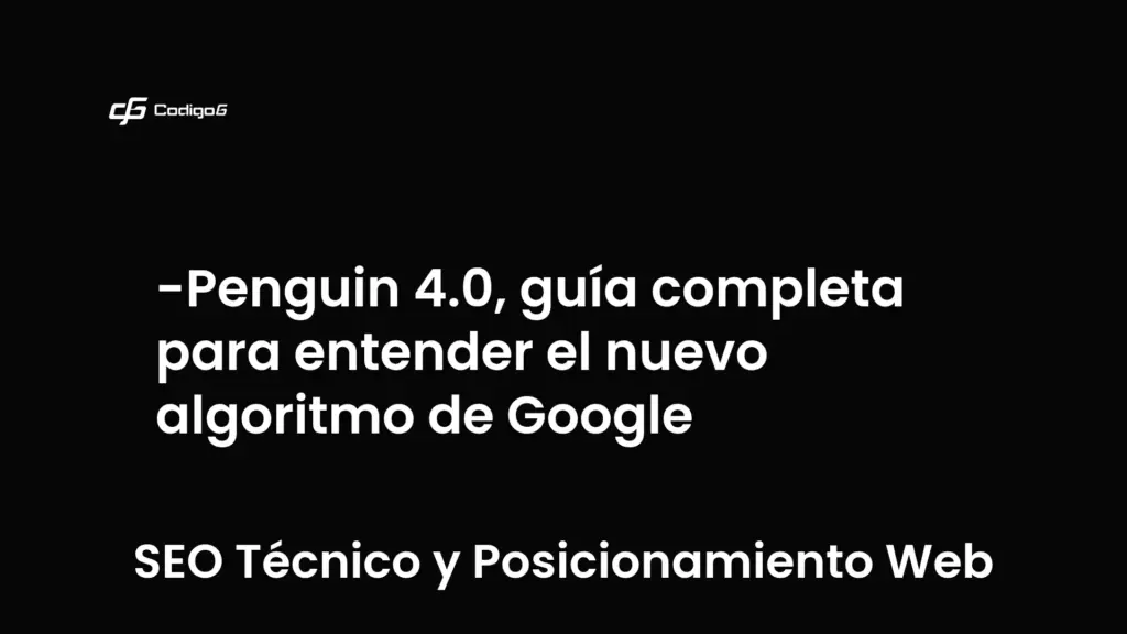 imagen destacada del post con un texto en el centro que dice Penguin 4.0, guía completa para entender el nuevo algoritmo de Google y abajo del texto aparece la categoria del post que es SEO Técnico y Posicionamiento Web