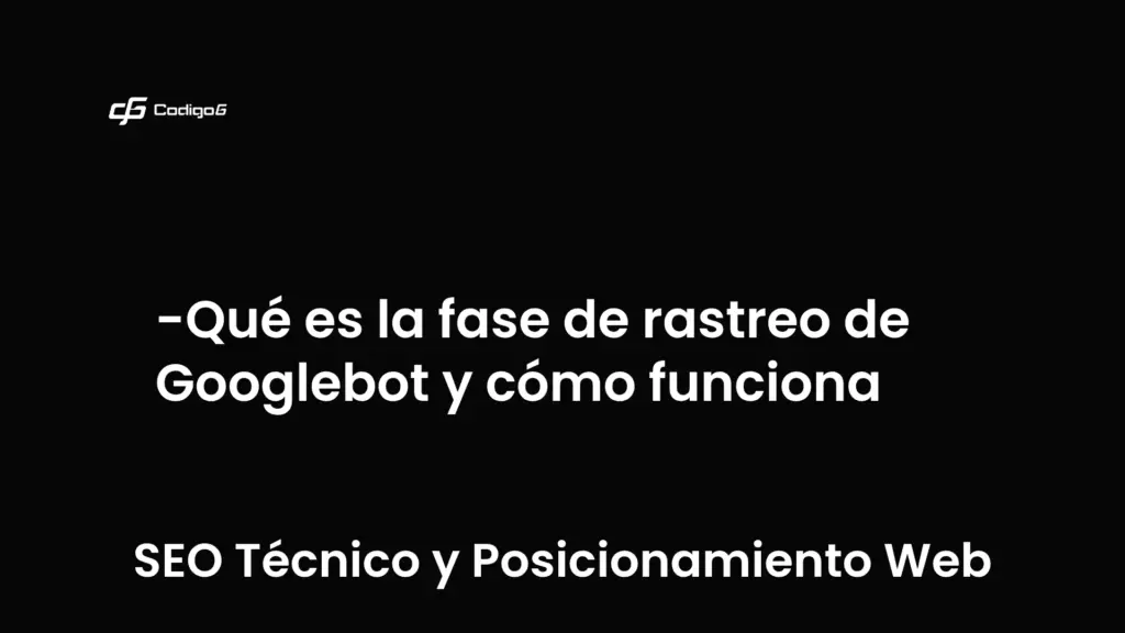 imagen destacada del post con un texto en el centro que dice Qué es la fase de rastreo de Googlebot y cómo funciona  y abajo del texto aparece la categoria del post que es SEO Técnico y Posicionamiento Web