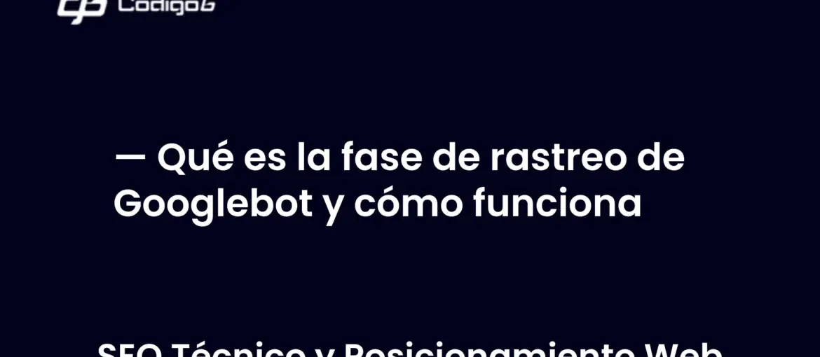 imagen destacada del post con un texto en el centro que dice Qué es la fase de rastreo de Googlebot y cómo funciona  y abajo del texto aparece la categoria del post