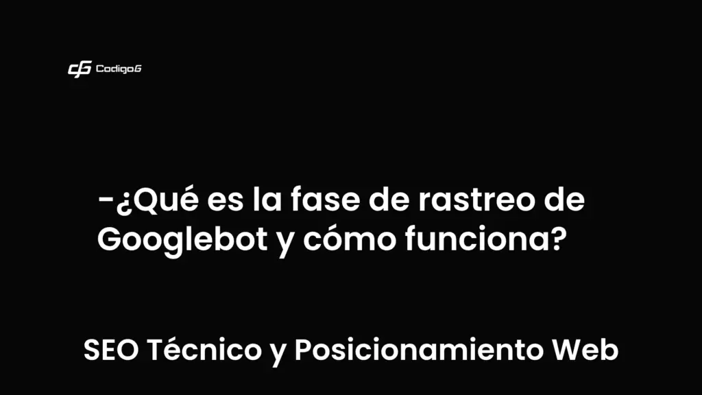 imagen destacada del post con un texto en el centro que dice ¿Qué es la fase de rastreo de Googlebot y cómo funciona? y abajo del texto aparece la categoria del post que es SEO Técnico y Posicionamiento Web