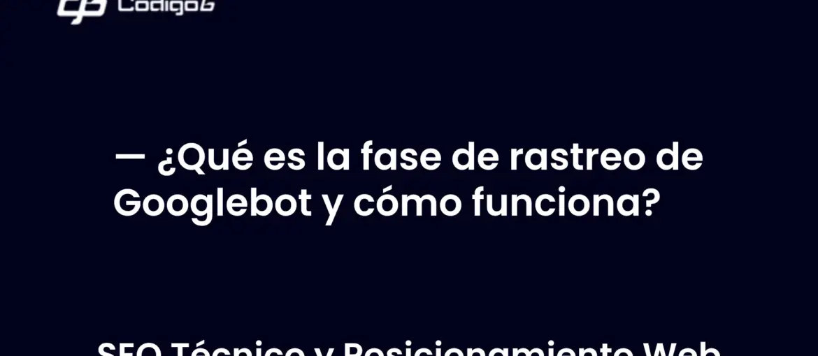 imagen destacada del post con un texto en el centro que dice ¿Qué es la fase de rastreo de Googlebot y cómo funciona? y abajo del texto aparece la categoria del post