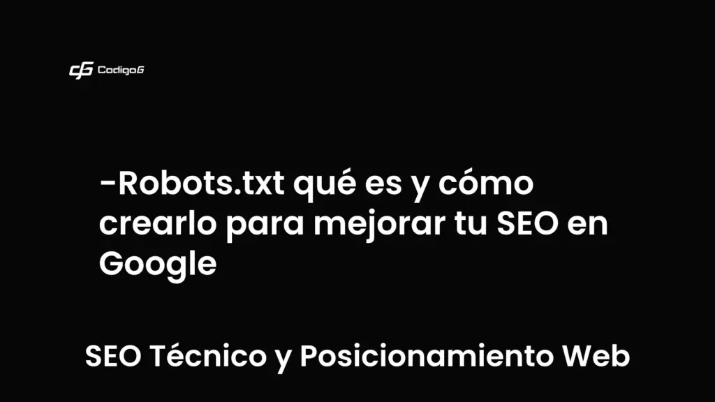 imagen destacada del post con un texto en el centro que dice Robots.txt qué es y cómo crearlo para mejorar tu SEO en Google y abajo del texto aparece la categoria del post que es SEO Técnico y Posicionamiento Web