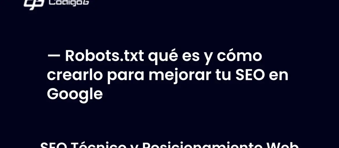 imagen destacada del post con un texto en el centro que dice Robots.txt qué es y cómo crearlo para mejorar tu SEO en Google y abajo del texto aparece la categoria del post