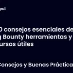 10 consejos esenciales de Bug Bounty herramientas y recursos útiles
