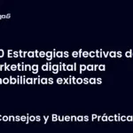 10 Estrategias efectivas de marketing digital para inmobiliarias exitosas