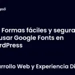 3 Formas fáciles y seguras de usar Google Fonts en WordPress