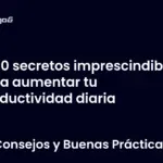 50 secretos imprescindibles para aumentar tu productividad diaria