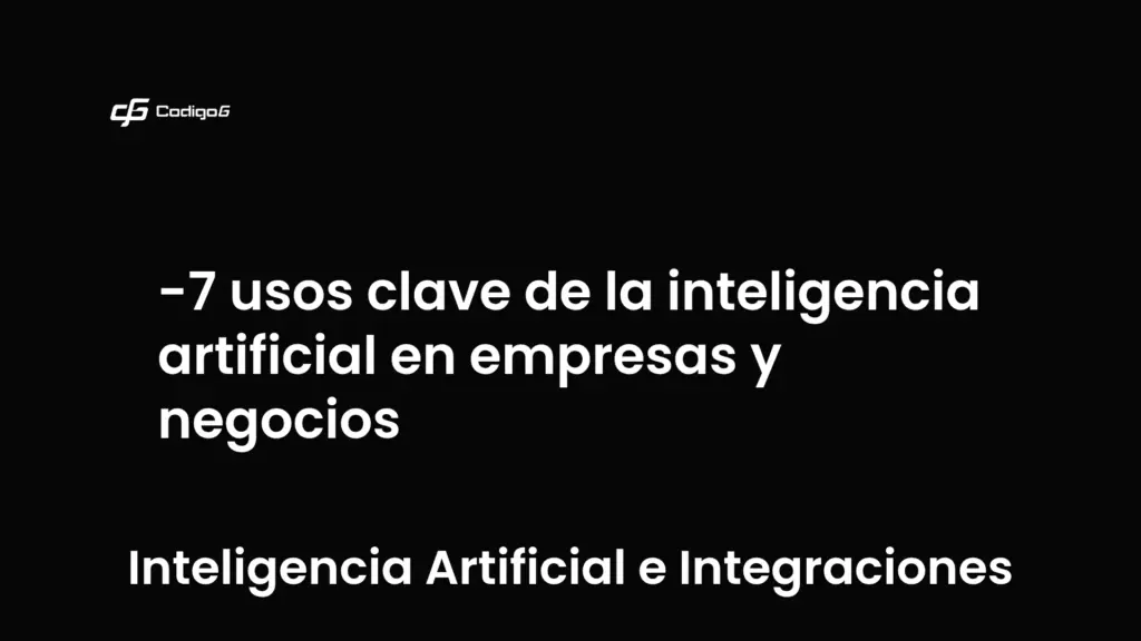 imagen destacada del post con un texto en el centro que dice 7 usos clave de la inteligencia artificial en empresas y negocios y abajo del texto aparece la categoria del post que es Inteligencia Artificial e Integraciones