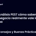 Análisis PEST cómo saber si tu negocio realmente vale la pena