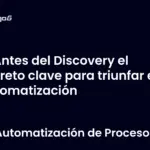 Antes del Discovery el secreto clave para triunfar en automatización