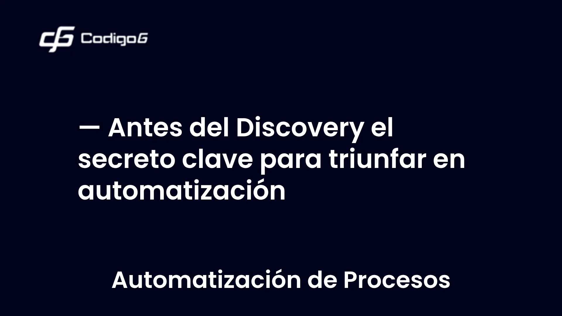 imagen destacada del post con un texto en el centro que dice Antes del Discovery el secreto clave para triunfar en automatización y abajo del texto aparece la categoria del post