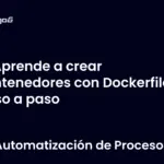 Aprende a crear contenedores con Dockerfile paso a paso