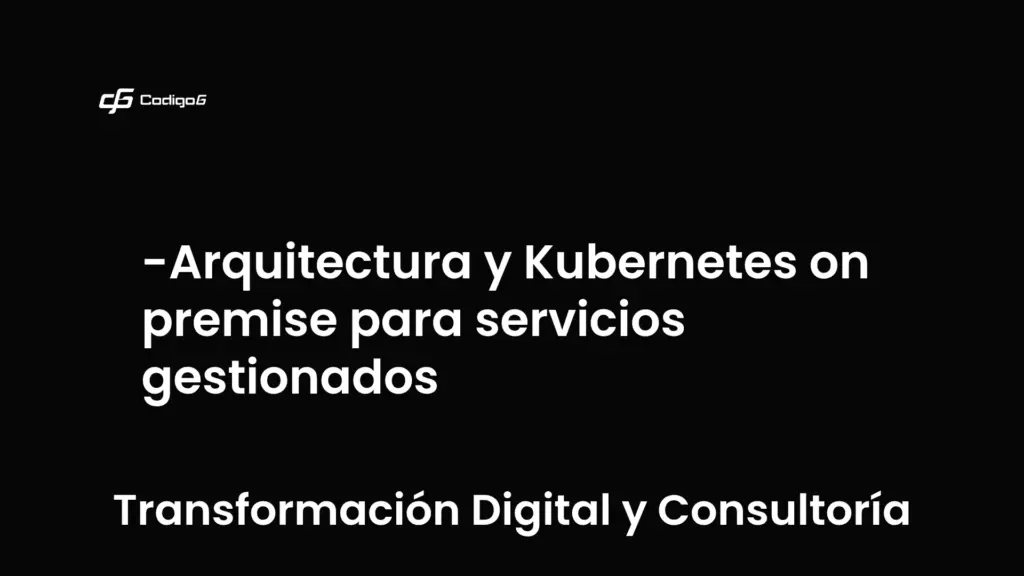 imagen destacada del post con un texto en el centro que dice Arquitectura y Kubernetes on premise para servicios gestionados y abajo del texto aparece la categoria del post que es Transformación Digital y Consultoría