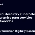 Arquitectura y Kubernetes on premise para servicios gestionados