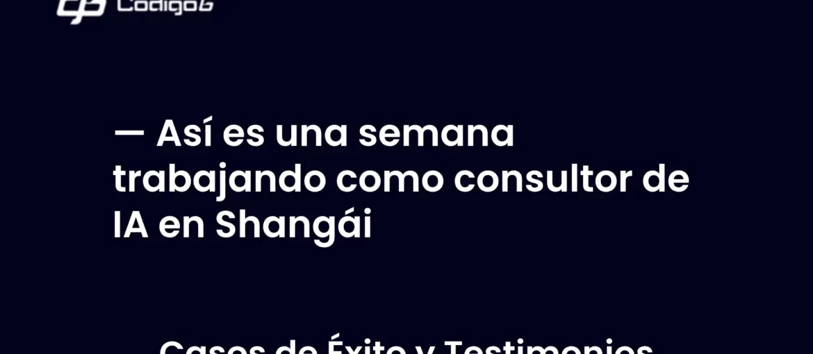 imagen destacada del post con un texto en el centro que dice Así es una semana trabajando como consultor de IA en Shangái y abajo del texto aparece la categoria del post