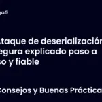 Ataque de deserialización insegura explicado paso a paso y fiable