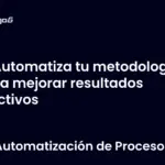 Automatiza tu metodología para mejorar resultados efectivos