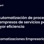 Automatización de procesos en empresas de servicios para mayor eficiencia