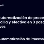 Automatización de procesos sencilla y efectiva en 3 pasos claves