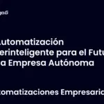 Automatización Hiperinteligente para el Futuro de la Empresa Autónoma