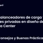 Balanceadores de carga y redes privadas en diseño de Data Center