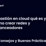 Bastión en cloud qué es y cómo crear redes y balanceadores