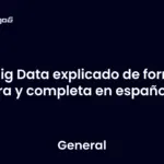 Big Data explicado de forma clara y completa en español