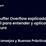 Buffer Overflow explicado fácil para entender y aplicar seguro