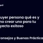 Buyer persona qué es y cómo crear uno para tu proyecto exitoso