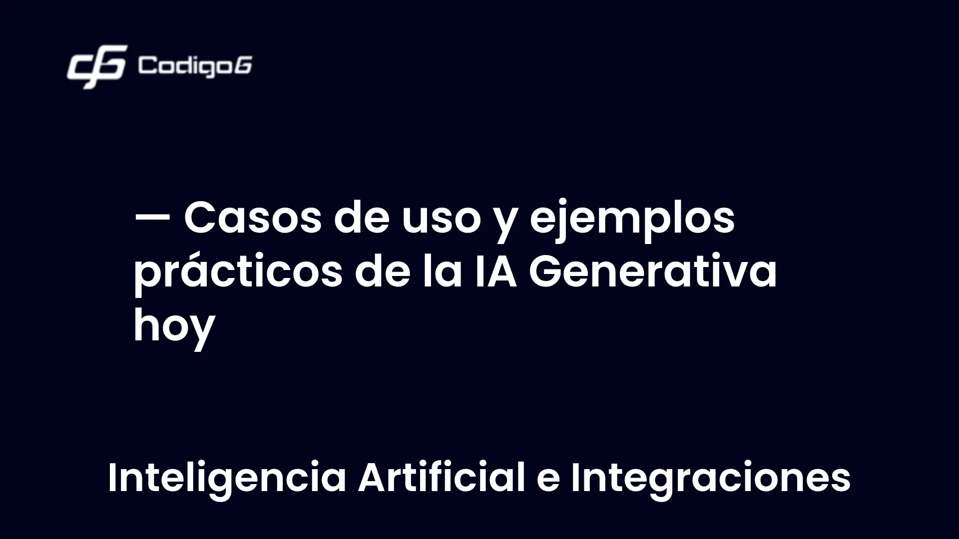imagen destacada del post con un texto en el centro que dice Casos de uso y ejemplos prácticos de la IA Generativa hoy y abajo del texto aparece la categoria del post