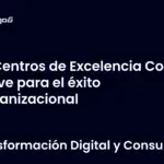 Centros de Excelencia CoE la clave para el éxito organizacional