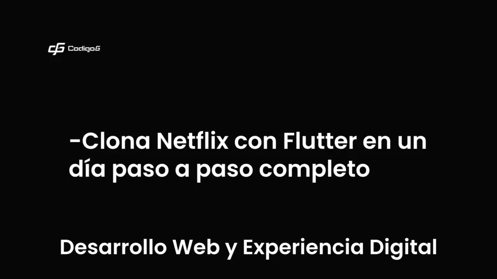 imagen destacada del post con un texto en el centro que dice Clona Netflix con Flutter en un día paso a paso completo y abajo del texto aparece la categoria del post que es Desarrollo Web y Experiencia Digital